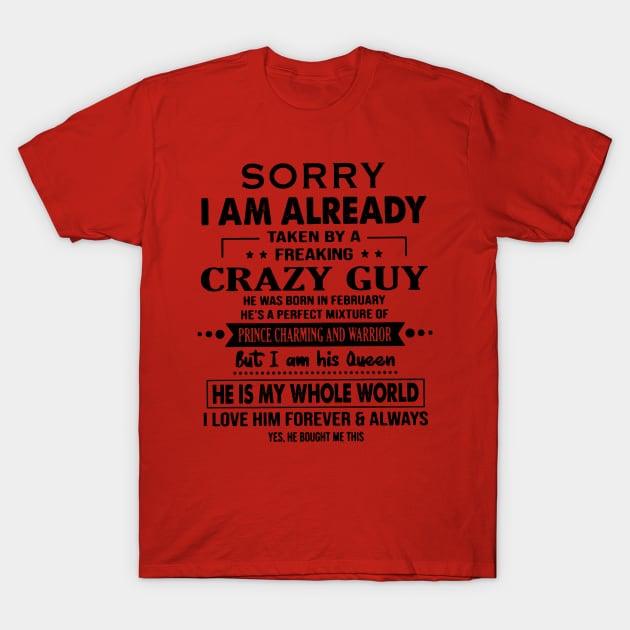 Sorry I'm Already Taken By A Crazy February Guy He's My Whole World T-Shirt by sueannharley12